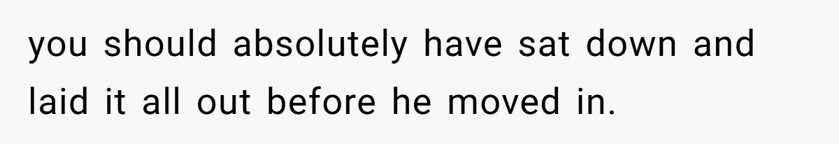 Girlfriend Told Her Partner She Was Infertile, But Didn’t Mention The Hysterectomy—Now He’s Furious you should absolutely have sat down and laid it all out before he moved in.