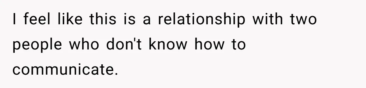 Girlfriend Told Her Partner She Was Infertile, But Didn’t Mention The Hysterectomy—Now He’s Furious I feel like this is a relationship with two people who don't know how to communicate.