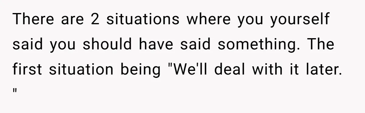 Girlfriend Told Her Partner She Was Infertile, But Didn’t Mention The Hysterectomy—Now He’s Furious There are 2 situations where you yourself said you should have said something. The first situation being "We'll deal with it later. "