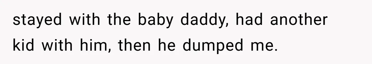 Woman Refuses To Let Her Mother Claim ‘Grandmother’ Title On Social Media stayed with the baby daddy, had another kid with him, then he dumped me.