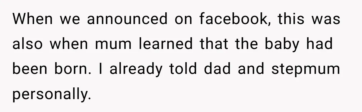 Woman Refuses To Let Her Mother Claim ‘Grandmother’ Title On Social Media When we announced on facebook, this was also when mum learned that the baby had been born. I already told dad and stepmum personally.