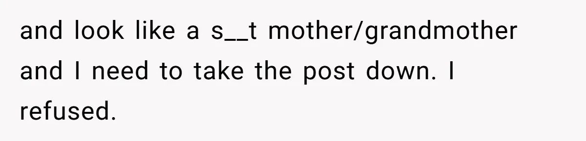 Woman Refuses To Let Her Mother Claim ‘Grandmother’ Title On Social Media and look like a s__t mother/grandmother and I need to take the post down. I refused.