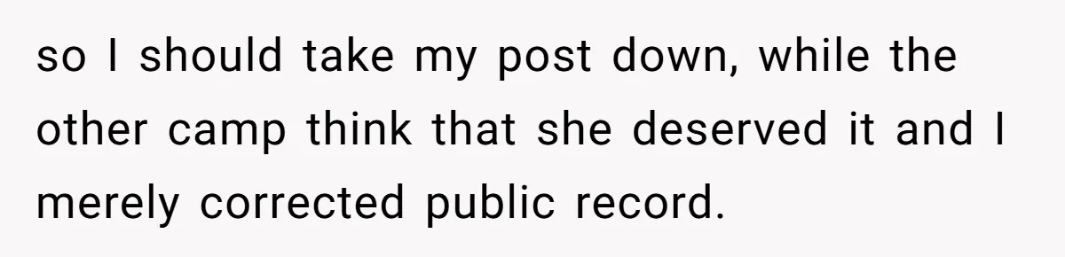 Woman Refuses To Let Her Mother Claim ‘Grandmother’ Title On Social Media so I should take my post down, while the other camp think that she deserved it and I merely corrected public record.