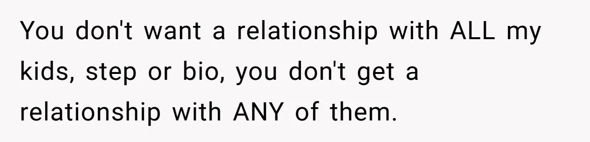 Woman Refuses To Let Her Mother Claim ‘Grandmother’ Title On Social Media You don't want a relationship with ALL my kids, step or bio, you don't get a relationship with ANY of them.