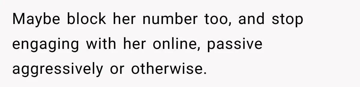 Woman Refuses To Let Her Mother Claim ‘Grandmother’ Title On Social Media Maybe block her number too, and stop engaging with her online, passive aggressively or otherwise.