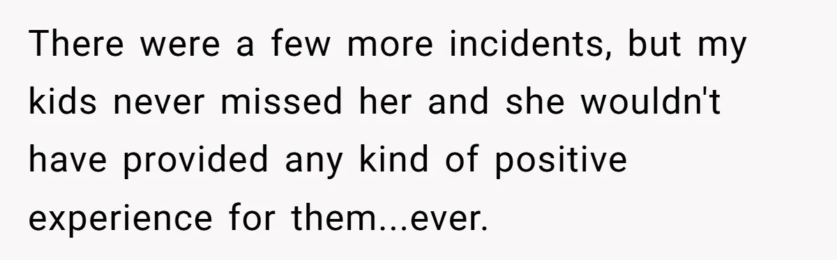 Woman Refuses To Let Her Mother Claim ‘Grandmother’ Title On Social Media There were a few more incidents, but my kids never missed her and she wouldn't have provided any kind of positive experience for them...ever.