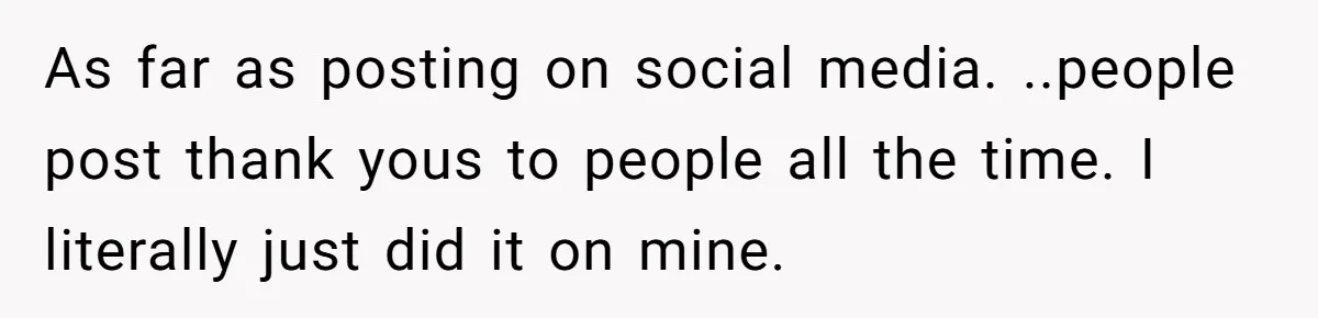 Woman Refuses To Let Her Mother Claim ‘Grandmother’ Title On Social Media As far as posting on social media. ..people post thank yous to people all the time. I literally just did it on mine.