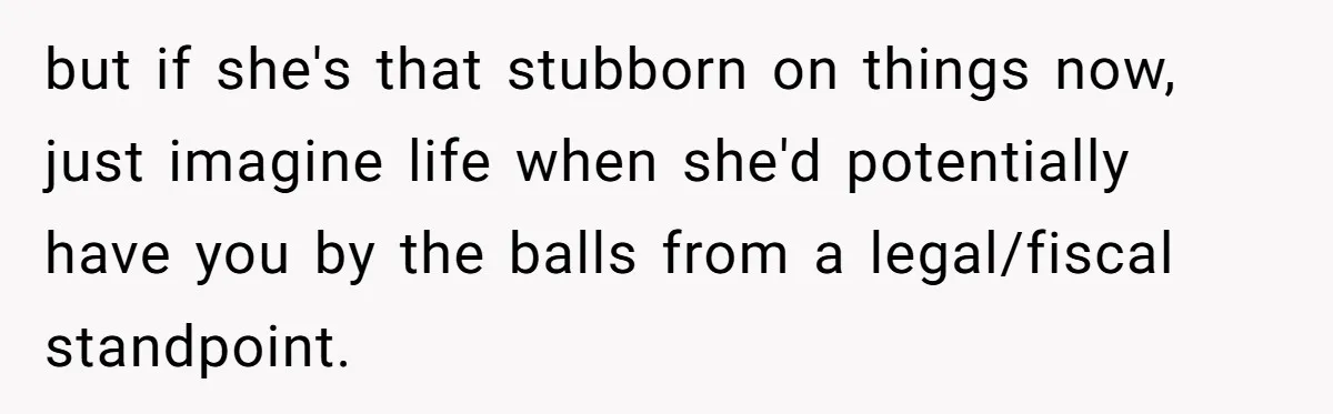 Man Cancels Wedding After Fiancée Makes Shocking Demand About His Brother but if she's that stubborn on things now, just imagine life when she'd potentially have you by the balls from a legal/fiscal standpoint.
