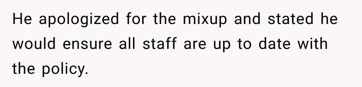 Customer Refuses Coffee That’s Not What She Ordered, Is She Out Of Line? He apologized for the mixup and stated he would ensure all staff are up to date with the policy.