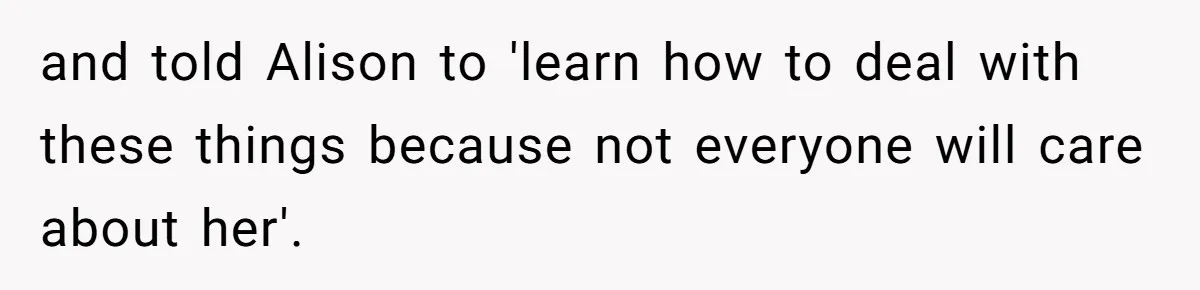 Woman Was Eating Peacefully, Then Entitled Cousin Wants To Swap Dishes With Pregnancy Excuse and told Alison to 'learn how to deal with these things because not everyone will care about her'.