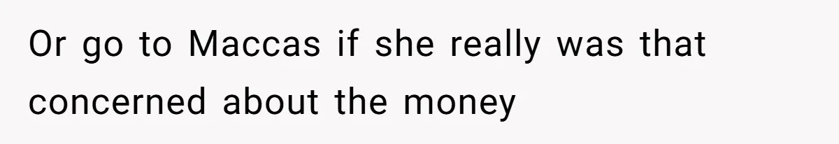 Woman Was Eating Peacefully, Then Entitled Cousin Wants To Swap Dishes With Pregnancy Excuse Or go to Maccas if she really was that concerned about the money