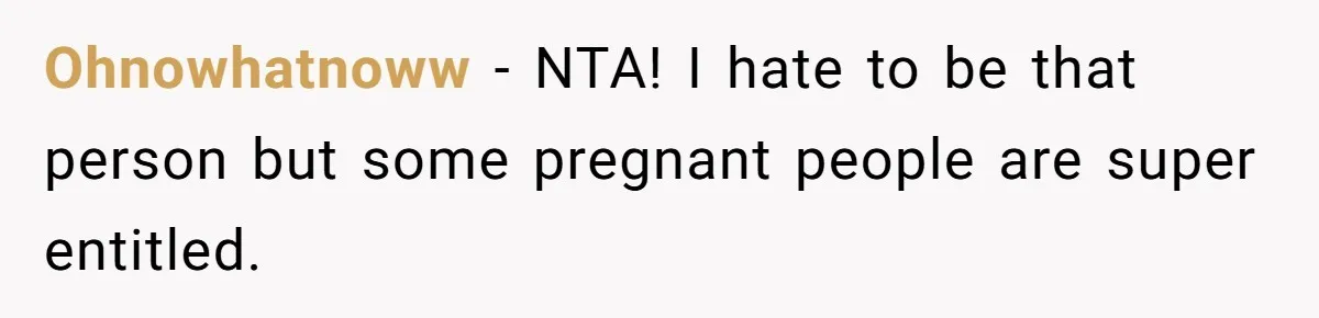 Woman Was Eating Peacefully, Then Entitled Cousin Wants To Swap Dishes With Pregnancy Excuse Ohnowhatnoww − NTA! I hate to be that person but some pregnant people are super entitled.
