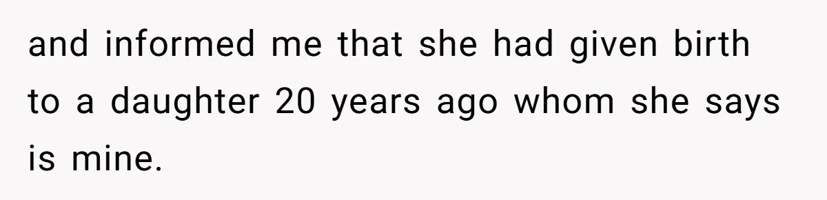Man Refuses to Meet 20-Year-Old Daughter After Ex-Girlfriend Reappears With a Shocking Revelation and informed me that she had given birth to a daughter 20 years ago whom she says is mine.