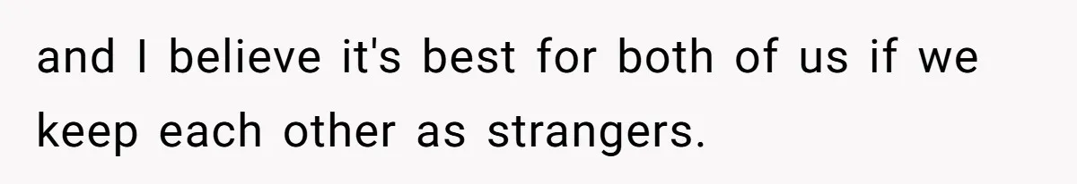 Man Refuses to Meet 20-Year-Old Daughter After Ex-Girlfriend Reappears With a Shocking Revelation and I believe it's best for both of us if we keep each other as strangers.