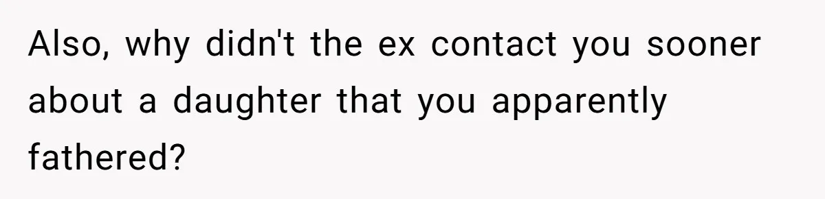 Man Refuses to Meet 20-Year-Old Daughter After Ex-Girlfriend Reappears With a Shocking Revelation Also, why didn't the ex contact you sooner about a daughter that you apparently fathered?