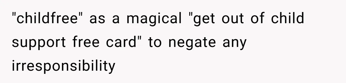 Man Refuses to Meet 20-Year-Old Daughter After Ex-Girlfriend Reappears With a Shocking Revelation "childfree" as a magical "get out of child support free card" to negate any irresponsibility