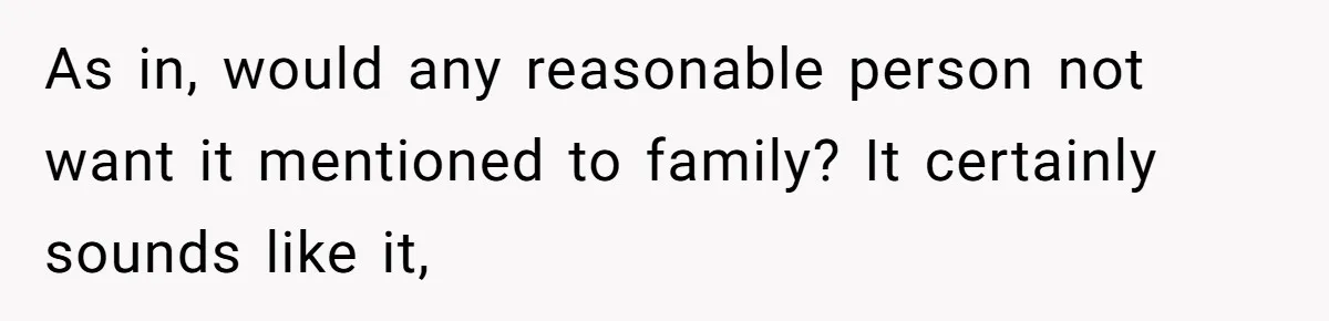 Homeowner Evicts Sister After She Reveals Deeply Embarrassing Secret To Their Family As in, would any reasonable person not want it mentioned to family? It certainly sounds like it,