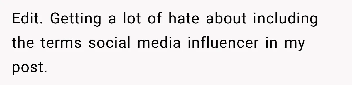 Edit. Getting a lot of hate about including the terms social media influencer in my post.