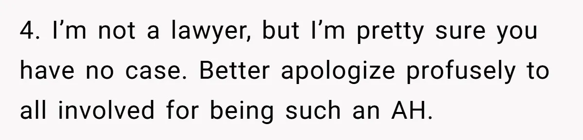Grieving Son Discovers Sister Secretly Bought Family Home Before Father Died 4. I’m not a lawyer, but I’m pretty sure you have no case. Better apologize profusely to all involved for being such an AH.