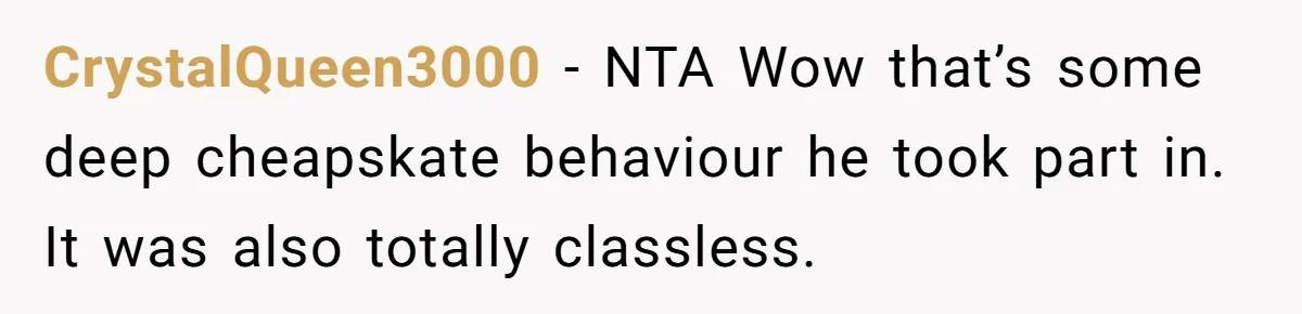 Woman Returns Money Her Husband Took From Her Family For Attending Their Cookout CrystalQueen3000 − NTA Wow that’s some deep cheapskate behaviour he took part in. It was also totally classless.