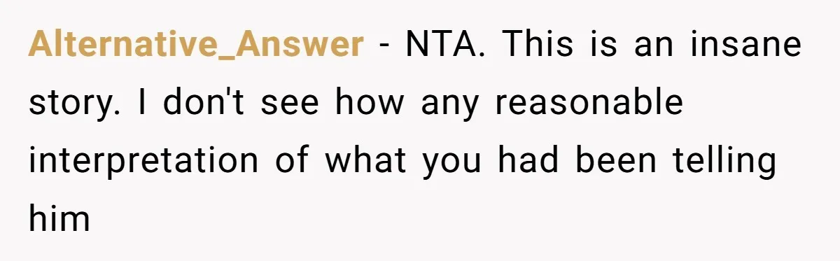 Former Roommate Shows Up Unexpectedly At New Apartment With Multiple Suitcases, Demanding To Move In Alternative_Answer − NTA. This is an insane story. I don't see how any reasonable interpretation of what you had been telling him