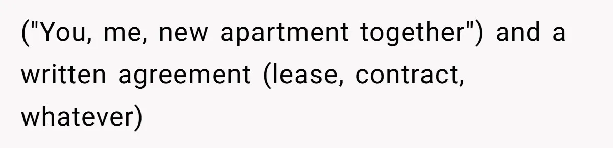 Former Roommate Shows Up Unexpectedly At New Apartment With Multiple Suitcases, Demanding To Move In ("You, me, new apartment together") and a written agreement (lease, contract, whatever)