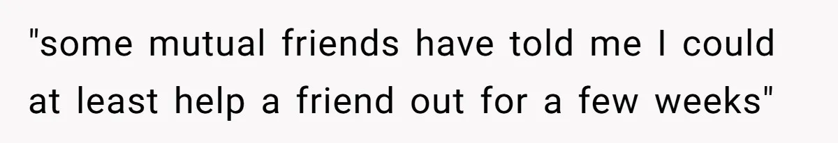 Former Roommate Shows Up Unexpectedly At New Apartment With Multiple Suitcases, Demanding To Move In "some mutual friends have told me I could at least help a friend out for a few weeks"
