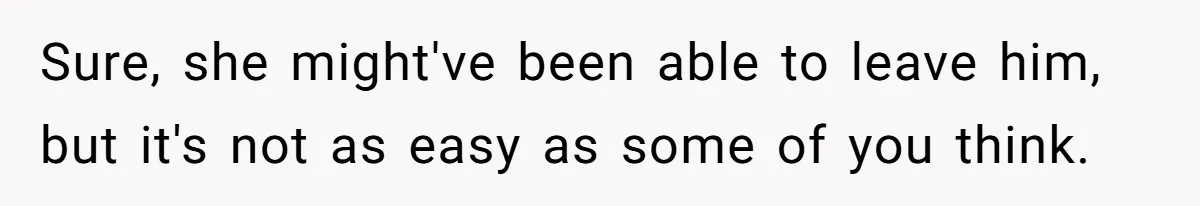 Wealthy Man Offers Home To His Mother But Refuses Stepdad And Stepfamily Sure, she might've been able to leave him, but it's not as easy as some of you think.