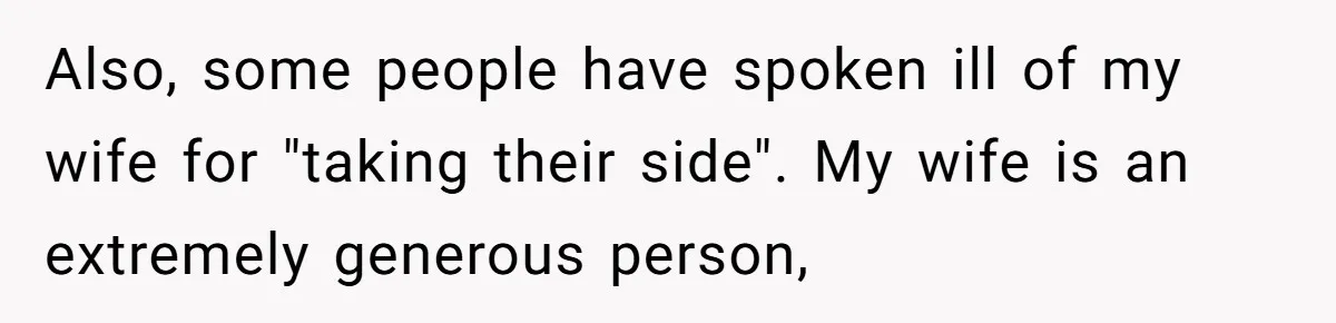 Wealthy Man Offers Home To His Mother But Refuses Stepdad And Stepfamily Also, some people have spoken ill of my wife for "taking their side". My wife is an extremely generous person,