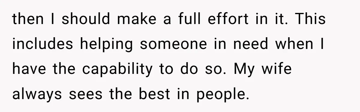 Wealthy Man Offers Home To His Mother But Refuses Stepdad And Stepfamily then I should make a full effort in it. This includes helping someone in need when I have the capability to do so. My wife always sees the best in...