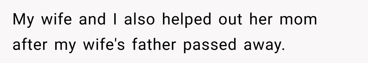 Wealthy Man Offers Home To His Mother But Refuses Stepdad And Stepfamily My wife and I also helped out her mom after my wife's father passed away.