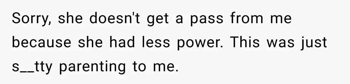 Wealthy Man Offers Home To His Mother But Refuses Stepdad And Stepfamily Sorry, she doesn't get a pass from me because she had less power. This was just s__tty parenting to me.