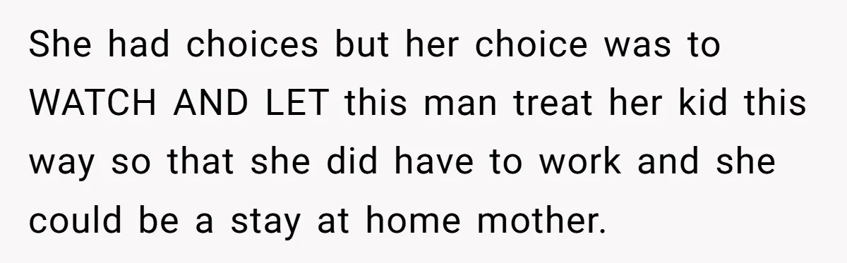 Wealthy Man Offers Home To His Mother But Refuses Stepdad And Stepfamily She had choices but her choice was to WATCH AND LET this man treat her kid this way so that she did have to work and she could be a...