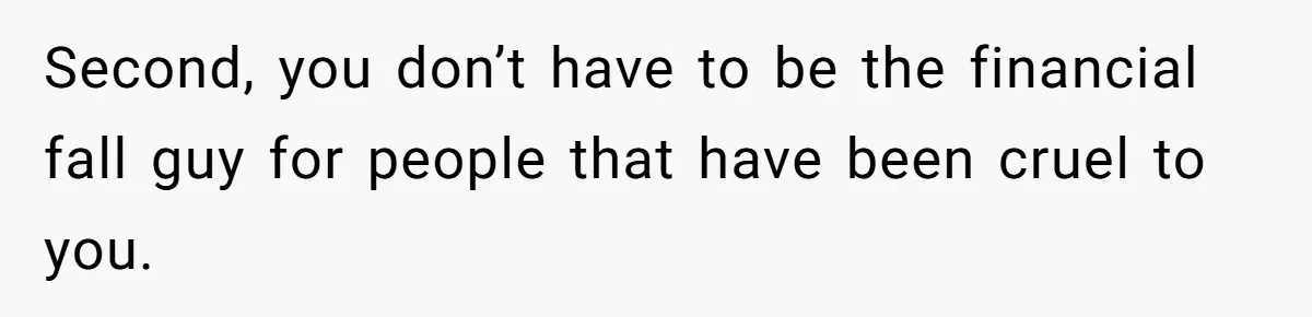Wealthy Man Offers Home To His Mother But Refuses Stepdad And Stepfamily Second, you don’t have to be the financial fall guy for people that have been cruel to you.