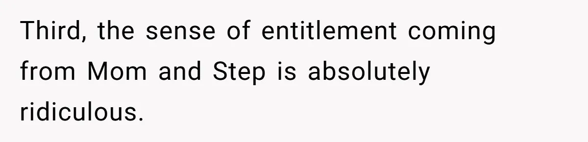 Wealthy Man Offers Home To His Mother But Refuses Stepdad And Stepfamily Third, the sense of entitlement coming from Mom and Step is absolutely ridiculous.