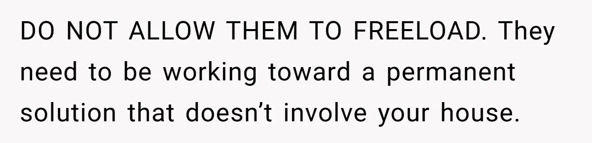 Wealthy Man Offers Home To His Mother But Refuses Stepdad And Stepfamily DO NOT ALLOW THEM TO FREELOAD. They need to be working toward a permanent solution that doesn’t involve your house.