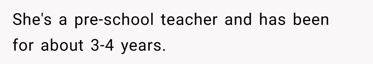 Sister Constantly Corrects Her Pronouns, She Finally Snaps And Gets Kicked Out She's a pre-school teacher and has been for about 3-4 years.