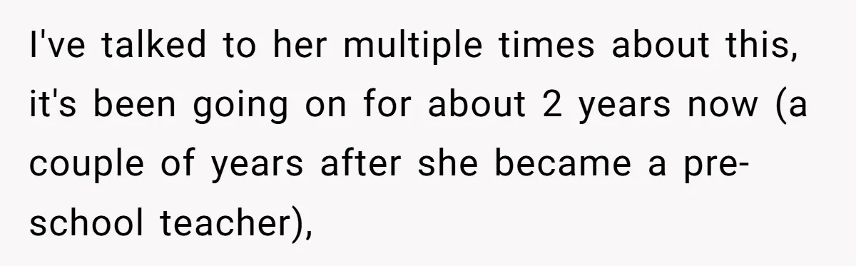 Sister Constantly Corrects Her Pronouns, She Finally Snaps And Gets Kicked Out I've talked to her multiple times about this, it's been going on for about 2 years now (a couple of years after she became a pre-school teacher),