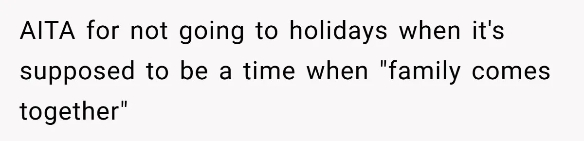 Sister Constantly Corrects Her Pronouns, She Finally Snaps And Gets Kicked Out AITA for not going to holidays when it's supposed to be a time when "family comes together"