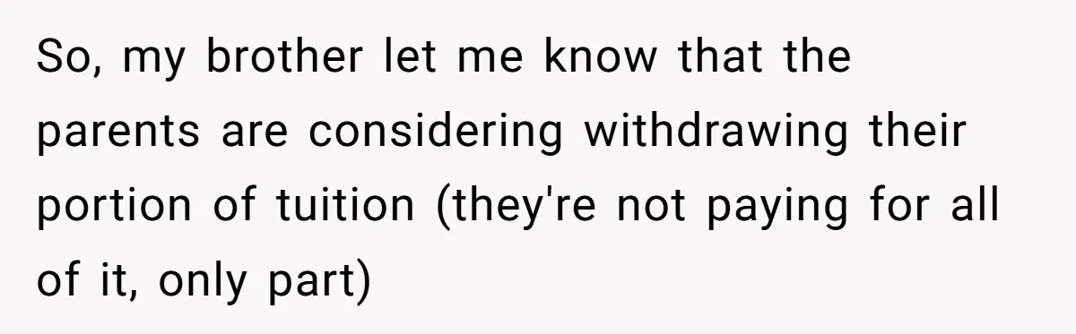 Sister Constantly Corrects Her Pronouns, She Finally Snaps And Gets Kicked Out So, my brother let me know that the parents are considering withdrawing their portion of tuition (they're not paying for all of it, only part)