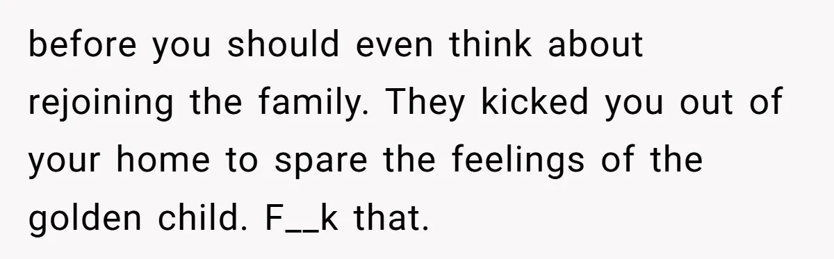 Sister Constantly Corrects Her Pronouns, She Finally Snaps And Gets Kicked Out before you should even think about rejoining the family. They kicked you out of your home to spare the feelings of the golden child. F__k that.