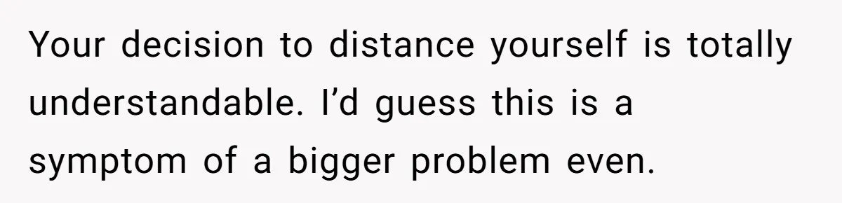 Sister Constantly Corrects Her Pronouns, She Finally Snaps And Gets Kicked Out Your decision to distance yourself is totally understandable. I’d guess this is a symptom of a bigger problem even.