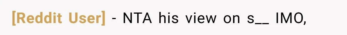 [Reddit User] − NTA his view on s__ IMO,