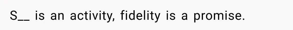 S__ is an activity, fidelity is a promise.