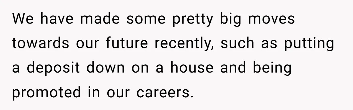 Woman Demands Proposal From Boyfriend After 6 Years, Gives Him Until The End Of The Year We have made some pretty big moves towards our future recently, such as putting a deposit down on a house and being promoted in our careers.