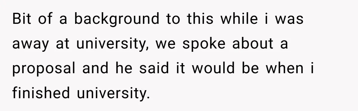 Woman Demands Proposal From Boyfriend After 6 Years, Gives Him Until The End Of The Year Bit of a background to this while i was away at university, we spoke about a proposal and he said it would be when i finished university.