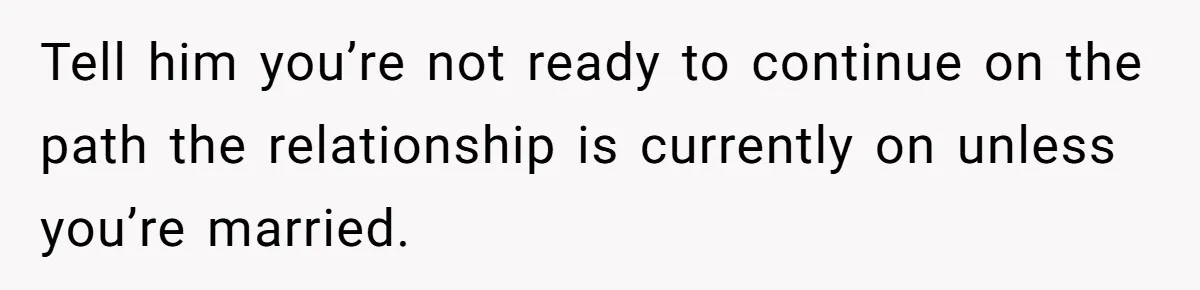 Woman Demands Proposal From Boyfriend After 6 Years, Gives Him Until The End Of The Year Tell him you’re not ready to continue on the path the relationship is currently on unless you’re married.