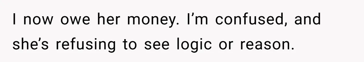 How A $10 Order Turned Into A $32 Dispute: The Toxic Logic Of A Dishonest Friend I now owe her money. I’m confused, and she’s refusing to see logic or reason.