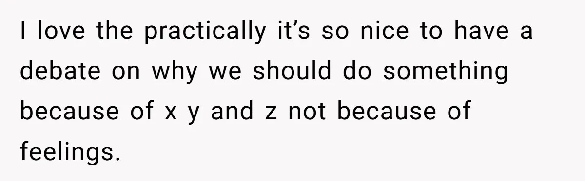 Man Questioned Why His Wife Married Him, She Said It Was Because She Trusted His Judgment I love the practically it’s so nice to have a debate on why we should do something because of x y and z not because of feelings.