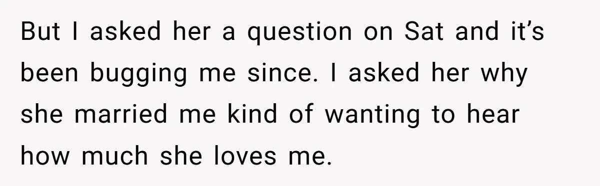 Man Questioned Why His Wife Married Him, She Said It Was Because She Trusted His Judgment But I asked her a question on Sat and it’s been bugging me since. I asked her why she married me kind of wanting to hear how much she loves...
